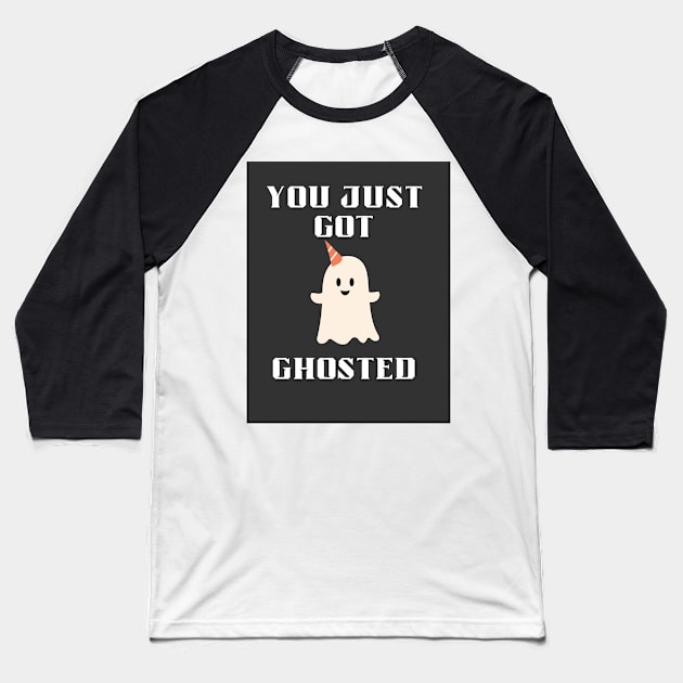 You just got ghosted Baseball T-Shirt by ThePureAudacity